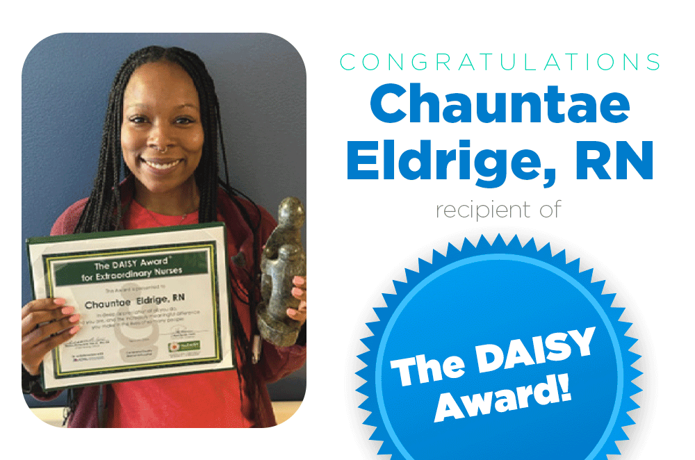 Congratulations Chauntae Eldrige, RN recipient of the DAISY Award!