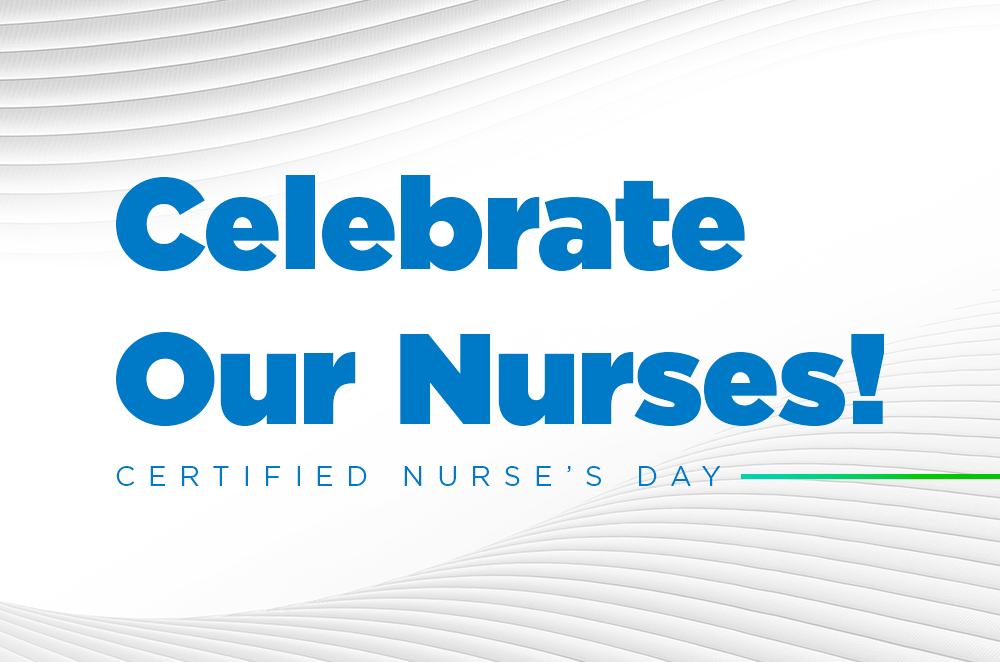 Celebrate Our Nurses! Certified Nurse’s Day