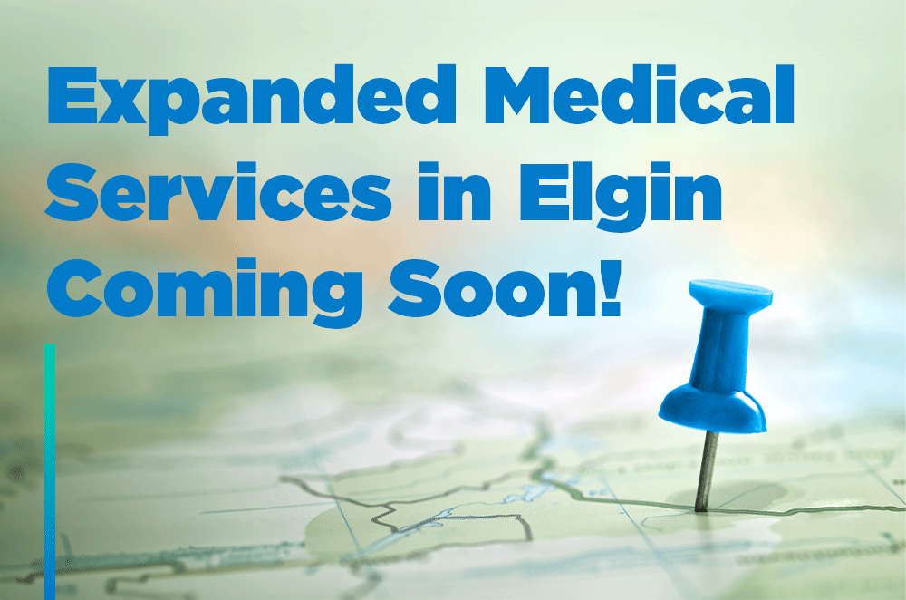 Expanded Medical Services in Elgin Coming Soon!