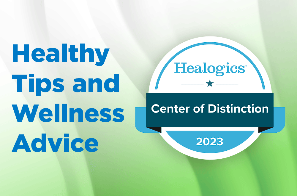 Healthy Tips and Wellness Advice, Healogics Center of Distinction 2023