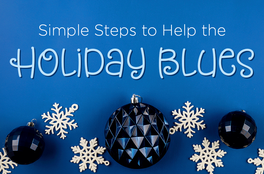 Simple Steps to Help the Holiday Blues