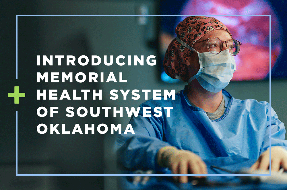 Introducing Memorial Health System of Southwest Oklahoma Introducing Memorial Health System of Southwest Oklahoma