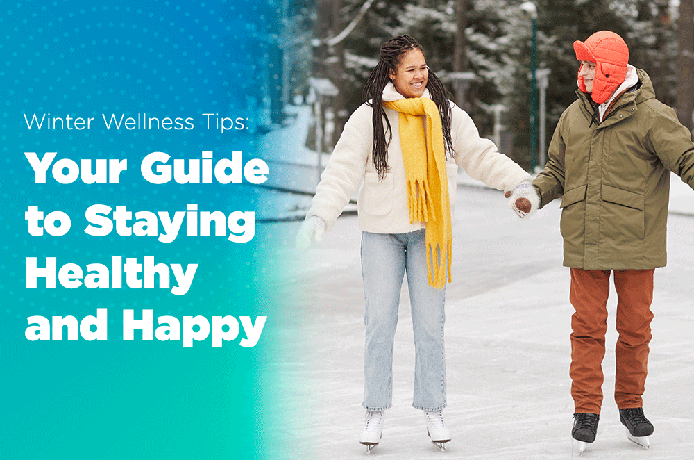 Winter Wellness Tips: Your Guide to Staying Healthy and Happy