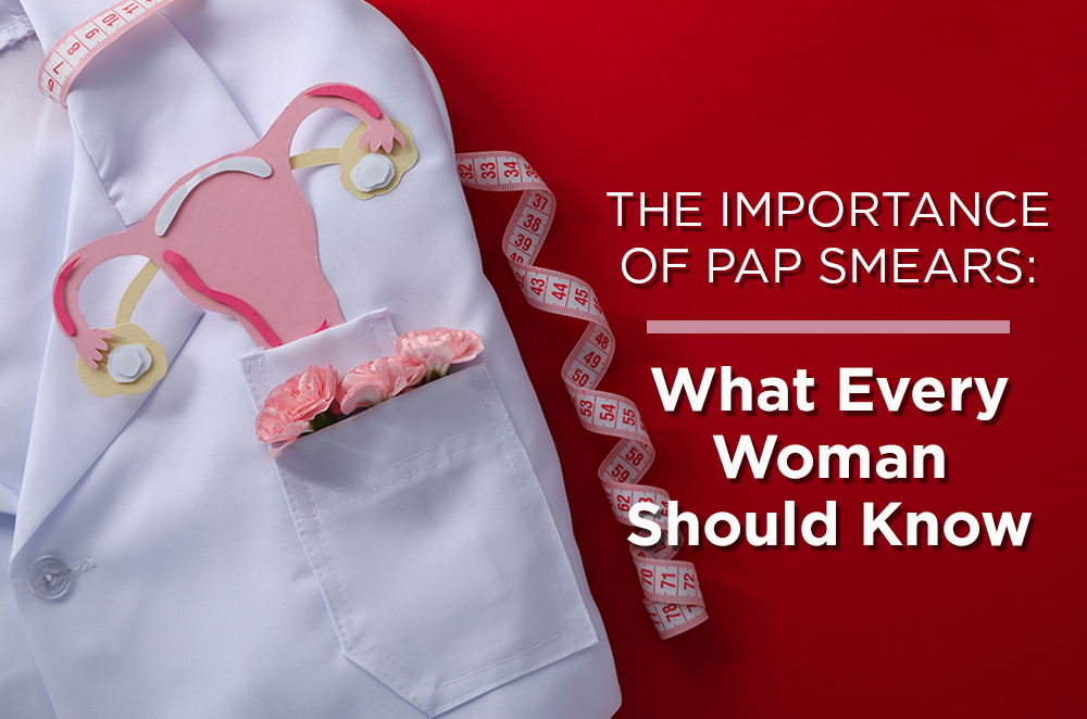 The Importance of Pap Smears: What Every Woman Should Know