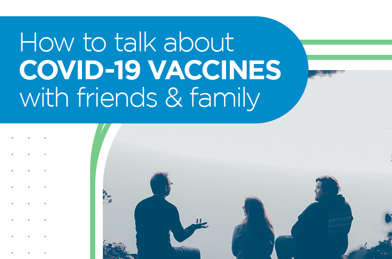 How to talk about COVID-19 vaccines with friends & family